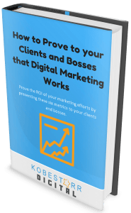 How to Prove to your Clients and Bosses that Digital Marketing Works